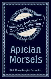 Apician Morsels : Or, Tales Of The Table, Kitchen, And Larder cover image cdn