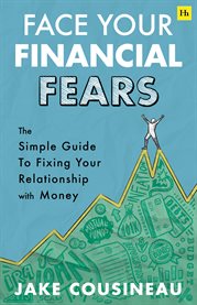 Face Your Financial Fears : The Simple Guide To Fixing Your Relationship With Money cover image cdn