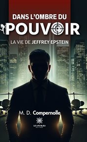Dans l'ombre du pouvoir : La vie de Jeffrey Epstein cover image cdn