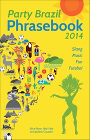 Party Brazil Phrasebook 2014 : Slang, Music, Fun And Futebol cover image cdn