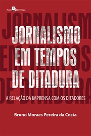 Jornalismo em Tempos de Ditadura : A Relação da Imprensa com os Ditadores cover image cdn