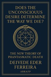 Does the Unconscious Desire Determine the Way We Die?: The New Theory of Phantasmatic Death cover image cdn