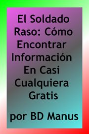 El Soldado Raso: Cómo Encontrar Información En Casi Cualquiera Gratis cover image cdn