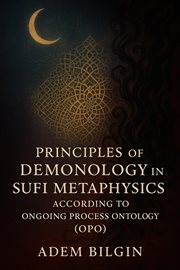 Principles of Demonology in Sufi Metaphysics According to Ongoing Process Ontology (OPO) cover image cdn