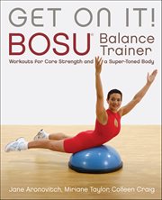 Get on It! : Bosu® Balance Trainer Workouts For Core Strength And A Super Toned Body cover image cdn