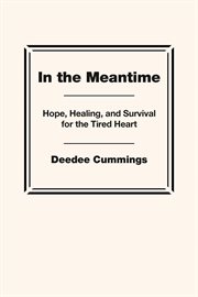 In the Meantime : Hope, Healing, And Survival For The Tired Heart cover image cdn