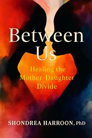 Between Us: Healing the Mother Daughter Divide cover image cdn