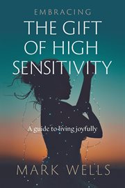 Embracing the Gift of High Sensitivity : A Guide To Living Joyfully cover image cdn
