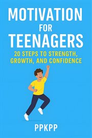 Motivation for Teenagers 20 Steps to Strength, Growth, and Confidence cover image cdn