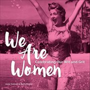 We Are Women : Celebrating Our Wit And Grit cover image cdn