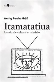 Itamatatiua : Identidade Cultural e Televisão cover image cdn