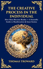 The Creative Process in the Individual : How Ideas Become Reality - A Scientific Guide To Manifestation & Inner Genius cover image cdn