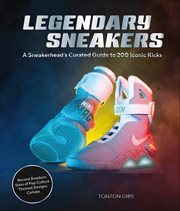 Legendary Sneakers : A Sneakerhead's Curated Guide To 200 Iconic Kicks cover image cdn