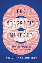 The Integrative Mindset : Pathways to Practicing as a Christian Clinician cover image cdn