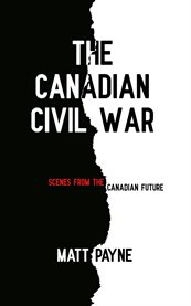 The Canadian Civil War : Scenes From The Canadian Future cover image cdn