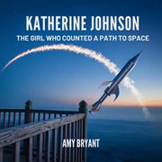 Katherine Johnson : The Girl Who Counted A Path To Space cover image cdn