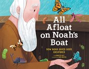 All Afloat on Noah's Boat: How Noah Saved God's Creatures cover image cdn