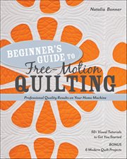 Beginner's Guide to Free-Motion Quilting : Professional Quality Results On Your Home Machine cover image cdn