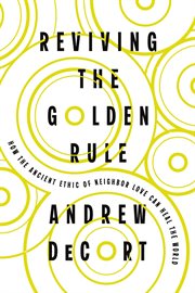 Reviving the Golden Rule : How the Ancient Ethic of Neighbor Love Can Heal the World cover image cdn