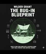 The Bug-In Blueprint : How To Turn Your Home Into A Fortress Using Navy Seal Strategy And Survival Science cover image cdn