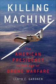 Killing Machine : The American Presidency In The Age Of Drone Warfare cover image cdn