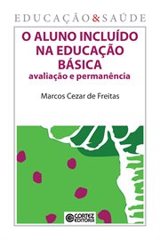 O aluno incluído na educação básica : Avaliação e permanência cover image cdn