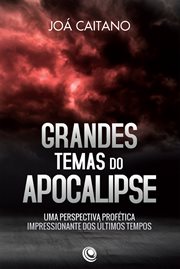 Grandes temas do apocalipse : Uma perspectiva profética impressionante dos últimos tempos cover image cdn