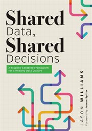 Shared Data, Shared Decisions : A Student-centered Framework For A Healthy Data Culture (the Intersection Of Data Practices And Scho cover image cdn