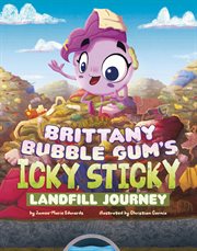 Brittany Bubble Gum's Icky, Sticky Landfill Journey cover image cdn