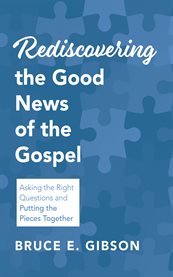 Rediscovering the Good News of the Gospel : Asking The Right Questions And Putting The Pieces Together cover image cdn