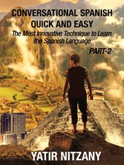 Conversational Spanish Quick and Easy - PART II: The Most Innovative Technique to Learn the Spani... : Conversational Spanish Quick and Easy - Series (Part 1, 2, and 3), #2 cover image cdn