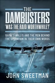The Dambusters-'Was the Raid Worthwhile?' : Barnes Wallis And The Men Behind The Raid In Their Own Words cover image cdn