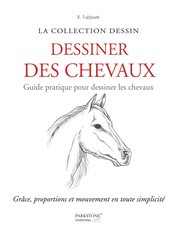 Dessiner des Chevaux. Guide pratique pour dessiner les chevaux : Grâce, proportions et mouvement en toute simplicité cover image cdn