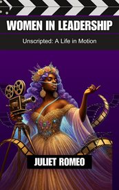 Women in Leadership: Unscripted : A Life In Motion cover image cdn