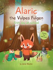 Alaric, the Vulpes Fulgen, First Day at School : Aged 7+ Educational Advanced Readers, For School & Home, Empowering Girls And Boys And Helps School cover image cdn