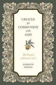 Created for Communion With God : The Promise Of Genesis 1 And 2 cover image cdn