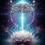 Divinely Guided Soul Retrieval cover image cdn
