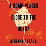 A Bomb Placed Close to the Heart cover image cdn