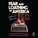 Fear and Loathing in America : The Brutal Odyssey of an Outlaw Journalist, 1968–1976 cover image cdn