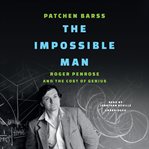 The Impossible Man : Roger Penrose and the Cost of Genius cover image cdn