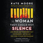 The Woman They Could Not Silence : One Woman, Her Incredible Fight for Freedom, and the Men Who Tried to Make Her Disappear cover image cdn