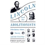 Lincoln and the Abolitionists : John Quincy Adams, Slavery, and the Civil War cover image cdn