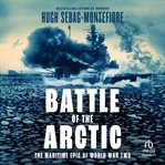 Battle of the Arctic : The Maritime Epic Of World War II cover image cdn