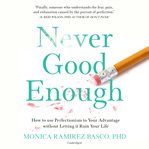 Never Good Enough : How to Use Perfectionism to Your Advantage without Letting It Ruin Your Life cover image cdn