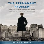 The Permanent Problem : The Uncertain Transition From Mass Plenty to Mass Flourishing cover image cdn