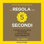 La regola dei 5 secondi : Il metodo fallo e basta per prendere le decisioni migliori e non rimandare pi cover image cdn