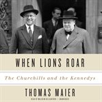 When Lions Roar : The Churchills and the Kennedys cover image cdn