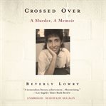 Crossed Over : A Murder, A Memoir cover image cdn