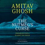 The Nutmeg's Curse : Parables for a Planet in Crisis cover image cdn