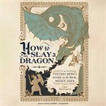 How to Slay a Dragon : A Fantasy Hero's Guide to the Real Middle Ages cover image cdn